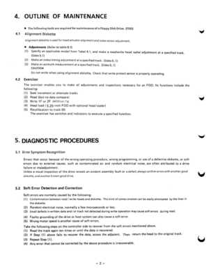 Page 44. OUTLINE OF MAINTENANCE 
• The following tools ate  required for maintenance of a Floppy  Disk Drive. (FOO) 
4.1  Alignment Diskette 
Alignment diskette is used for nead actuator al ignment and  index  sensor  adjustment  . 
• Ad;tiuments (Refer  to table 8.1) 
(1) Specify an appIJcable  mode l from label 8.1. CInd make  a readlwrite head radial adjustment at  a specified tracle. 
(SidesQ,l) 
(2) Make an iod ell timing adjustment at a specified Irack . (Sides O. 1) 
(3) 
Make iHI azimuth measurement at...