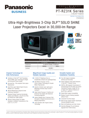 Page 1PT-RZ31K Series
Brightness
Resolution PT-RZ31K
31,000 lm (Center), 30,000 lm*
WUXGA PT-RS30K
SXGA+
Contrast 20,000:1
* Measured according to strict international ISO 21118 standards
PRELIMINARYAs of June 2016
3-Chip DLP™ Projectors
Available from October 2016
PT-RZ3 1K Seri es
Ultra-High-Brightness 3-Chip DLP
™  SOLID SHINE 
Laser Projectors Excel in 30,000 -lm Range
Magnificent Image Quality and 
Reliable Operation
*1 Light source lifetime may be reduced depending on environmental condi\
tions....