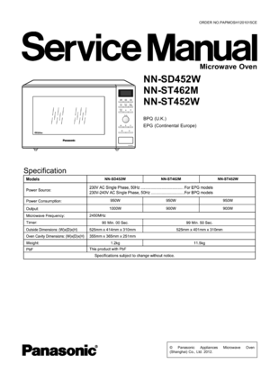 Page 1© Panasonic Appliances Microwave Oven
(Shanghai) Co., Ltd. 2012.
NN-SD452W
NN-ST462M
NN-ST452W
BPQ (U.K.)
EPG (Continental Europe)
Microwave Oven
ORDER NO.PAPMOSH1201015CE 