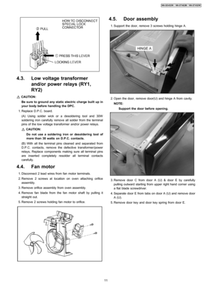 Page 114.3. Low voltage transformer
and/or power relays (RY1,
RY2)
CAUTION:
Be sure to ground any static electric charge built up in
your body before handling the DPC.
 1. Replace D.P.C. board.
(A) Using solder wick or a desoldering tool and 30W
soldering iron carefully remove all solder from the terminal
pins of the low voltage transformer and/or power relays.
CAUTION:
Do not use a soldering iron or desoldering tool of
more than 30 watts on D.P.C. contacts.
(B) With all the terminal pins cleaned and separated...