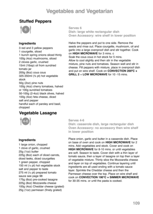 Page 111Ingredients
3 red and 3 yellow peppers
1 courgette, sliced
1 bunch spring onions sliced thinly
100g (4oz) mushrooms, sliced
2 cloves garlic, crushed
15ml (1tbsp) oil from sundried
tomato jar
200g (8oz) cous cous
325-350ml (½ pt) hot vegetable
stock
50g (2oz) pine nuts
100g (4oz) cherry tomatoes, halved
or 100g sundried tomatoes
50-100g (2-4oz) black olives, halved
100g (4oz) feta cheese, diced
salt and pepper
handful each of parsley and basil,
chopped
Serves 6
Dish: large white rectangular dish 
Oven...