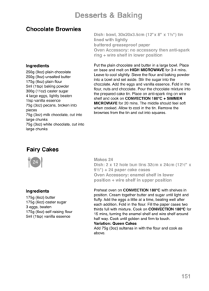 Page 153151
Ingredients
250g (9oz) plain chocolate 
250g (9oz) unsalted butter
175g (6oz) plain flour 
5ml (1tsp) baking powder
300g (11oz) caster sugar
4 large eggs, lightly beaten
1tsp vanilla essence
75g (3oz) pecans, broken into
pieces 
75g (3oz) milk chocolate, cut into
large chunks
75g (3oz) white chocolate, cut into
large chunks
Dish: bowl, 30x20x3.5cm (12"x 8" x 1½") tin
lined with lightly 
buttered greaseproof paper
Oven Accessory: no accessory then anti-spark
ring + wire shelf in lower...