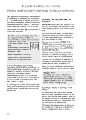 Page 4This appliance is supplied with a moulded three
pin mains plug for your safety and convenience.
A 13 amp fuse is fitted in this plug. Should the
fuse need to be replaced, please ensure that the
replacement fuse has a rating of 13 amps and
that it is approved by ASTA or BSI to BS1362. 
Check for the ASTA mark       or the BSI mark
on the body of the fuse.
IF THE FITTED MOULDED PLUG IS
UNSUITABLE FOR THE SOCKET OUTLET IN
YOUR HOME THEN THE FUSE SHOULD BE
REMOVED AND THE PLUG CUT OFF AND
DISPOSED OF SAFELY...