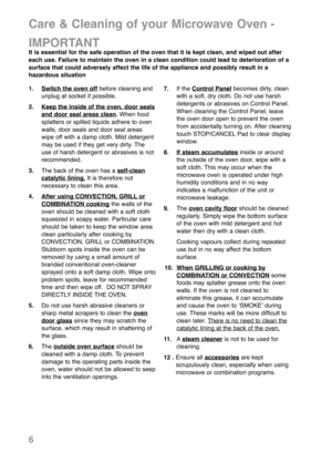 Page 81. Switch the oven offbefore cleaning and
unplug at socket if possible.
2. Keep the inside of the oven, door seals
and door seal areas clean.When food
splatters or spilled liquids adhere to oven
walls, door seals and door seal areas
wipe off with a damp cloth. Mild detergent
may be used if they get very dirty. The
use of harsh detergent or abrasives is not
recommended. 
3.The back of the oven has a self-clean
catalytic lining.It is therefore not
necessary to clean this area.
4. After using CONVECTION,...