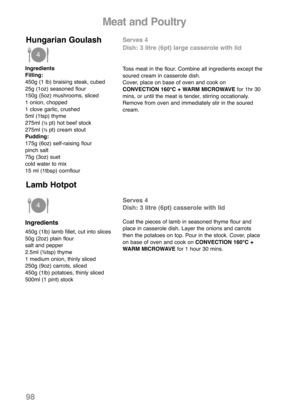 Page 10098
Ingredients
Filling:
450g (1 lb) braising steak, cubed
25g (1oz) seasoned flour
150g (5oz) mushrooms, sliced
1 onion, chopped
1 clove garlic, crushed
5ml (1tsp) thyme
275ml (
½ pt) hot beef stock
275ml (½ pt) cream stout
Pudding:
175g (6oz) self-raising flour
pinch salt
75g (3oz) suet
cold water to mix
15 ml (1tbsp) cornflour
Serves 4
Dish: 3 litre (6pt) large casserole with lid
Toss meat in the flour. Combine all ingredients except the
soured cream in casserole dish.
Cover, place on base of oven and...
