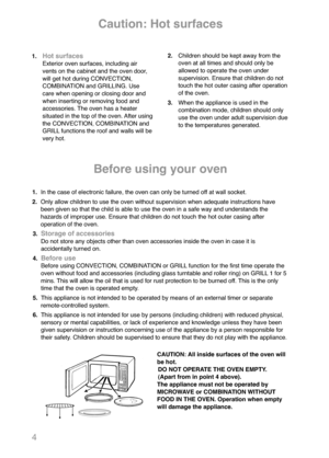 Page 64
1.In the case of electronic failure, the oven can only be turned off at wall socket.
2.Only allow children to use the oven without supervision when adequate instructions have
been given so that the child is able to use the oven in a safe way and understands the
hazards of improper use. Ensure that children do not touch the hot outer casing after
operation of the oven.
3.
Storage of accessoriesDo not store any objects other than oven accessories inside the oven in case it is 
accidentally turned on.
4....