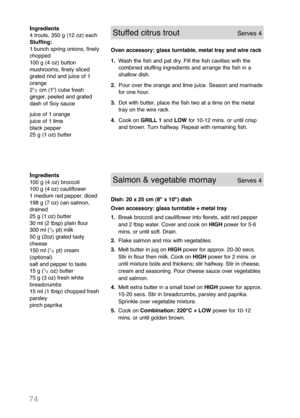 Page 7674
Ingredients
100 g (4 oz) broccoli
100 g (4 oz) cauliflower
1 medium red pepper, diced
198 g (7 oz) can salmon,
drained
25 g (1 oz) butter
30 ml (2 tbsp) plain flour
300 ml (
1
/
2  pt) milk
50 g (2oz) grated tasty
cheese
150 ml (
1
/
4 pt) cream
(optional)
salt and pepper to taste
15 g (
1
/
2 oz) butter
75 g (3 oz) fresh white
breadcrumbs
15 ml (1 tbsp) chopped fresh
parsley
pinch paprika
Salmon & vegetable mornayServes 4
Dish: 20 x 25 cm (8" x 10") dish
Oven accessory: glass turntable +...
