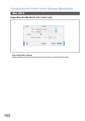 Page 102Configuring the Printer Driver Settings (Macintosh)
102
Mac OS X
Duplex Menu (For Mac OS X10, X10.1, X10.2.1 only)
Print on Both Sides / Binding
Specify whether and how the printer should print the document on both sides of the paper.
Downloaded From ManualsPrinter.com Manuals 