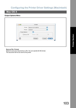 Page 103Configuring the Printer Driver Settings (Macintosh)
103
Mac OS X
Printer Section
Output Options Menu
Sa ve as  File  / Format
Select to save your document as a file. You can specify the file format. 
The  document will not be send to the printer.
Downloaded From ManualsPrinter.com Manuals 