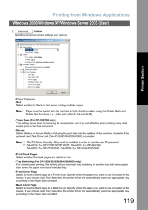 Page 119Printing from Windows Applications
119
Windows 2000/Windows XP/Windows Server 2003 (User)
Printer Section
3. button
Specifies advanced printer settings and options.

•So rt
Select whether to Stack or Sort when printing multiple copies.
Note:Paper must be loaded into the machine in both directions when using the Rotate Stack and 
Rotate Sort functions (i.e. Letter and Letter-R, A4 and A4-R).
•Toner Save (For DP-180/190 only)
This se tting saves tone r by reducing its consumption, an d it is cost-effective...