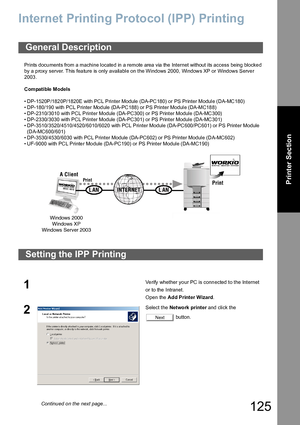 Page 125125
Printer Section
Internet Printing Protocol (IPP) Printing
Prints documents from a machine located in a remote area via the Internet without its access being blocked 
by a proxy server. This feature is only available on the Windows 2000, Windows XP or Windows Server 
2003.
Compatible Models
• DP-1520P/1820P/1820E with PCL Printer Module (DA-PC180) or PS Printer Module (DA-MC180)
• DP-180/190 with PCL Printer Module (DA-PC188) or PS Printer Module (DA-MC188)
• DP-2310/3010 with PCL Printer Module...