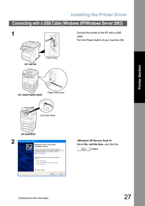 Page 27Installing the Printer Driver
27
Printer Section
Connecting with a USB Cable (Windows XP/Windows Server 2003)
1Connect the printer to the PC with a USB 
cable.
Turn the Power Switch of your machine ON.
2
Select No , not this time  and click the 
 b utton.
(Rear View)
DP-180/190
(Right Side View)
DP-1520P/1820P/1820E
(Left Side View)
DP-2330/3030
Next
Continued on the next page...
Downloaded From ManualsPrinter.com Manuals 