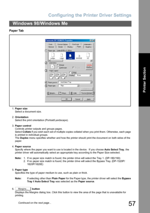 Page 57Configuring the Printer Driver Settings
57
Windows 98/Windows Me
Printer Section
Paper Tab
1.Pape r size
Select a document size.
2.Orientatio n
Select the print orientation (Portrait/Landscape).
3.Pape r control
Controls printer outputs and groups pages. 
Select Collate if you wish each set of multiple copies collated when you print them. Otherwise, each page 
is printed in individual groups. 
The Dup lex menu specifies whether and how the printer should print the document on both sides of the 
paper....