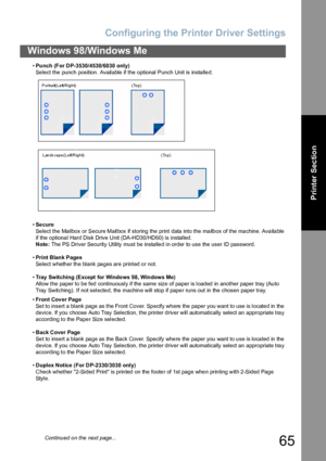 Page 65Configuring the Printer Driver Settings
65
Windows 98/Windows Me
Printer Section
•Punch (For DP-3530/4530/6030 only)
Select the punch position. Available if the optional Punch Unit is installed.
•Se cure
Select the Mailbox or Secure Mailbox if storing the print data into the mailbox of the machine. Available 
if the optional Hard Disk Drive Unit (DA-HD30/HD60) is installed.
Note: The PS Driver Security Utility must be insta lle d in order to use the user ID password.
•Print Blank Pages
Select whether the...