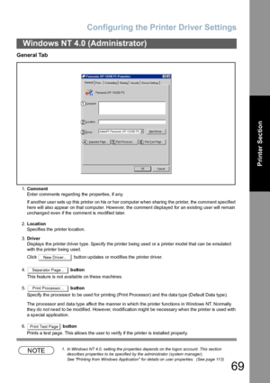 Page 69Configuring the Printer Driver Settings
69
Printer Section
General Tab
1.Comment
Enter comments regarding the properties, if any.
If another user sets up this printer on his or her computer when sharing the printer, the comment specified 
here will also appear on that computer. However, the comment displayed for an existing user will remain 
unchanged even if the comment is modified later.
2.Location
Specifies the printer location.
3.Driver
Displays the printer driver type. Specify the printer being used...