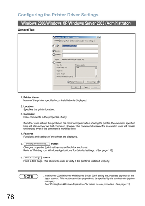 Page 78Configuring the Printer Driver Settings
78
General Tab
1.Printer Name
Name of the printer specified upon installation is displayed.
2.Location
Specifies the printer location.
3.Comment
Enter comments to the properties, if any.
If another user sets up this printer on his or her computer when sharing the printer, the comment specified 
here will also appear on that computer. However, the comment displayed for an existing user will remain 
unchanged even if the comment is modified later.
4.Features...