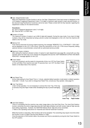 Page 13
13
Getting To KnowYour Machine
■ Dept. (Departmental) Code
When the Department Counter function is set up, the Dept. (Department)\
 Code input screen is displayed on the
LCD Display. A registered Department Code (1 to 8-digit) is required to gain access \
to each secured function, or
the secured Copy/Fax/Scanner function(s) cannot be used. Please consul\
t with the Key Operator regarding the
Department Code(s) for the desired function.
Procedures :
Input a registered department code (1 to 8-digit)....