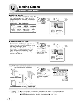 Page 4646
Making Copies
2-Sided/Original  Copy
OriginalsCopiesFull Size ReductionEnlargement
Legal Legal Letter-R/Invoice Ledger
Letter-R Letter-R Letter-R/Invoice Ledger
Ledger Ledger Letter/Letter-R
—
Letter Letter Letter/Letter-R
■ Multi-Size Feeding
Use this function when copying mixed Ledger/Letter
size originals using the ADF. Original size can be
detected automatically then can be copied full size
(1:1) or same size.
Combination of Multi-Size Feeding
Reduction/
Enlargement
only
■ Job Build and SADF Mode...