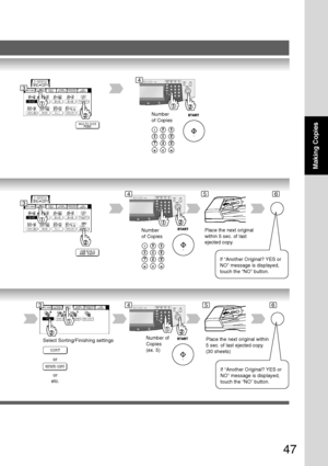 Page 4747
Making Copies
DP-6030
Number
of Copies
DP-6030
Number
of CopiesPlace the next original
within 5 sec. of last
ejected copy.
Select Sorting/Finishing settings
or
or
etc.
DP-6030
Place the next original within
5 sec. of last ejected copy.
(30 sheets)
If “Another Original? YES or
NO” message is displayed,
touch the “NO” button.
If “Another Original? YES or
NO” message is displayed,
touch the “NO” button.
Number of
Copies
(ex. 5)
3
4
3
456
4563
Downloaded From ManualsPrinter.com Manuals 