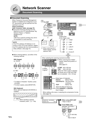 Page 7070
Network Scanner
■ Document Scanning
When Panasonic Document Management
System is installed and configured on your
PC, document(s) can be scanned from the
machine to your PC.
Direct Connection
(with Crossover Cable, see page 76)
● Document Scanning directly from the
Machine to your PC using Windows “My
Network Places” or “Network
Neighborhood”.
NOTE:
USB Port is used for printing only, and is
not available for local scanning.
Document Scanning
12
NOTE
If the PCs address (IP Address) is not
shown on the...