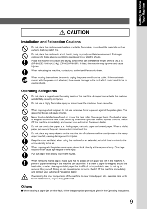 Page 99
Getting To KnowYour Machine
Installation and Relocation Cautions
Do not place the machine near heaters or volatile, flammable, or combustible materials such as
curtains that may catch fire.
Do not place the machine in a hot, humid, dusty or poorly ventilated environment. Prolonged
exposure to these adverse conditions can cause fire or electric shocks.
Place the machine on a level and sturdy surface that can withstand a wei\
ght of 95 lb (43.3 k g)
(DP-8020E) / 93 lb (42.3 k g) (DP-8020P/8016P). If...