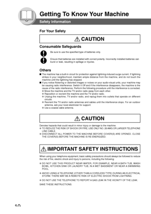 Page 1010
Getting To Know Your Machine
Safety Information
For Your Safety
Consumable Safeguards
Be sure to use the specified type of batteries only.
Ensure that batteries are installed with correct polarity. Incorrectly installed batteries can
burst or leak, resulting in spillage or injuries.
Others
■The machine has a built-in circuit for protection against lightning-induced surge current. If lightning
strikes in your neighborhood, maintain ample distance from the machine, \
and do not touch the
machine until...