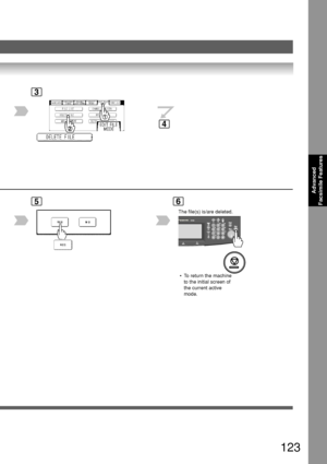 Page 123123
Advanced
Facsimile Features
6
3
5
 • To return the machine
to the initial screen of
the current active
mode.
4
The file(s) is/are deleted.
Downloaded From ManualsPrinter.com Manuals 