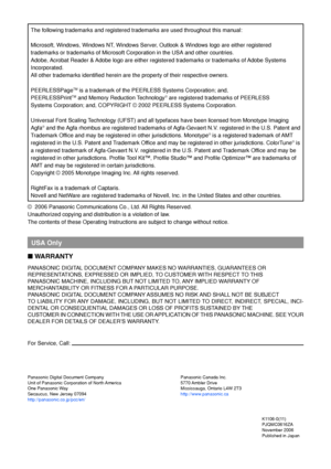 Page 196Panasonic Digital Document Company
Unit of Panasonic Corporation of North America
One Panasonic Way
Secaucus, New Jersey 07094
http://panasonic.co.jp/pcc/en/K1106-0(11)
PJQMC0616ZA
November 2006
Published in Japan
Panasonic Canada Inc.
5770 Ambler Drive
Mississauga, Ontario L4W 2T3
http://www.panasonic.ca
  USA Only
■  WARRANTY
PANASONIC DIGITAL DOCUMENT COMPANY MAKES NO WARRANTIES, GUARANTEES OR
REPRESENTATIONS, EXPRESSED OR IMPLIED, TO CUSTOMER WITH RESPECT TO THIS
P ANASONIC MACHINE, INCLUDING BUT NOT...