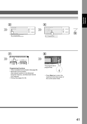 Page 4141
Facsimile
Features34
7
Programming Functions
•Timer Controled Communication (See page 28)
•Advanced Communication
(See relevant sections in the Advanced
Facsimile Features, and Advanced Internet
Fax Features)
•Polling (See pages 34, 36)
8
The program dial is
programmed. or
5
 • Press Stop key to return the
machine to the initial screen of
the current active mode.
Downloaded From ManualsPrinter.com Manuals 