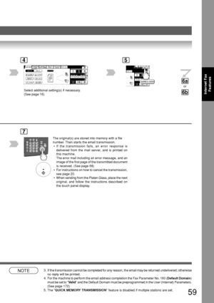 Page 5959
Internet FaxFeatures
NOTE3. If the transmission cannot be completed for any reason, the email may be\
 returned undelivered; otherwise
no reply will be printed.
4. For the machine to perform the email address completion the Fax Paramete\
r No. 160 ( Default Domain)
must be set to  Valid  and the Default Domain must be preprogrammed in the User (Internet) \
Parameters.
(See page 172)
5. The  QUICK MEMORY TRANSMISSION  feature is disabled if multiple stations are set.
7
The original(s) are stored into...