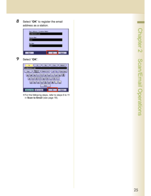 Page 2525
 Chapter 2    Scan/Email Operations
8Select “OK” to register the email 
address as a station.
9Select “OK”.
For the following steps, refer to steps 6 to 11 
in Scan to Email (see page 18).
Downloaded From ManualsPrinter.com Manuals 