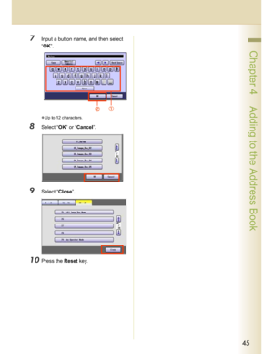 Page 4545
 Chapter 4    Adding to the Address Book
7Input a button name, and then select 
“OK”.
Up to 12 characters.
8Select “OK” or “Cancel”.
9Select “Close”.
10Press the Reset key.
Downloaded From ManualsPrinter.com Manuals 