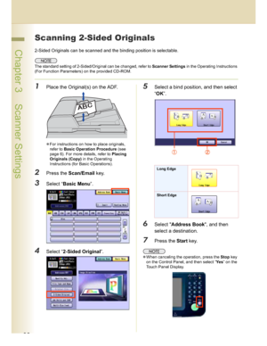 Page 3838
 Chapter 3    Scanner Settings
Scanning 2-Sided Originals
2-Sided Originals can be scanned and the binding position is selectable. 
The standard setting of 2-Sided/Original can be changed, refer to Scanner Settings in the Operating Instructions 
(For Function Parameters) on the provided CD-ROM.
1Place the Original(s) on the ADF.
For instructions on how to place originals, 
refer to Basic Operation Procedure (see 
page 6). For more details, refer to Placing 
Originals (Copy) in the Operating...