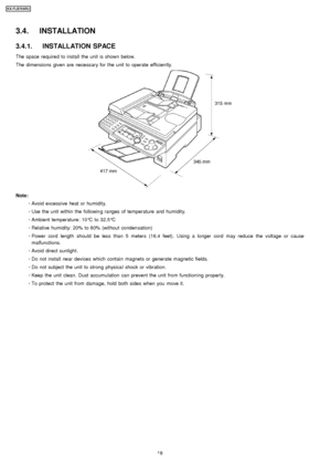 Page 183.4. INSTALLATION
3.4.1. INSTALLATION SPACE
The space required to install the unit is shown below.
The dimensions given are necessary for the unit to operate efficien tly.
Note: 
     · 
  
  Avoid excessive heat or humidity.
 
  
  · 
  
  Use the unit within the followin g ranges of temperature and humidity.
 
  
  · 
  
  Ambient temperature: 10 °C to 32.5° C
 
  
  · 
  
  Relative humidity: 20% to 80% (without conden sation)
 
  
  · 
  
  Power cord length should be less than 5 meters (16.4 feet)....