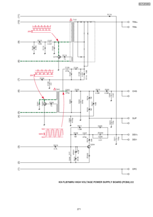 Page 271R109
R118
TRA+
TRA-
R1131k
Q101
D102 D110
C107
0.001
Q202 D201
R206 1kD202
C204
220p
D203
C202
470p
T201R218
2.2M 2.2M R220
C209
0.001
CHG
OPC
C106
T101
D104
C108
470p
D103
C109
0.001
R114 10M
R214 1M
10M
1M
R215
R217
C210
100p
100p
SUP
D205
R211
1.5M
C203
4700p
Q204
ZD202
R210
24.9k
CW0.01
C206
VR201
R2194.7k
R216
33k
R2091M C207
470p ZD203
C2080.01
C211
DEV+
DEV-
2.2
R110100k
R1088.45k
20V
500V -1kV1kV
20V
!
(1) (2)
(3) (4) (5)(6) (7) (8)(9) (10) (11)
KX-FLB758RU HIGH VOLTAGE POWER SUPPLY BOARD (PCB4)...