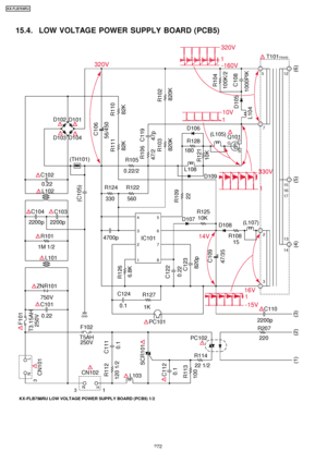 Page 27215.4. LOW VOLTAGE POWER SUPPLY BOARD (PCB5)
!
KX-FLB758RU LOW VOLTAGE POWER SUPPLY BOARD (PCB5) 1/2
D102D101
D103 D104
(TH101)
C106
R111
(C105)
82K
47/2
R109 22 R103
820K
R121 10K C119
R106
47p56/450
R110
82K
R105
R124 330 R122
560
0.22/2 D106
R128
L108 (L105)
180
D109 Q101
G
D
S
R102 820K
R104
100K/2
C108
D105
L104
47/35
C109
820p
C123
C122
R126
F101
T3.15AH
T5AH 250VF102
250V
CN101
C111
R112
120 1/2
SCR101
C112
R113
100 0.1 0.1
6.8K
0.22
1000PIK
T101TRANS
5
7
2
3
4
3
2
1
5
6
7
8
13
14
15
16
17 12
R125...