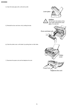 Page 344.Clean the lower glass with a soft and dry cloth.
5.Reinstall the drum and toner unit by holding the tabs.
6.Close the printer cover, until locked, by pushing down on both sides.
7.Reconnect the power cord and the telephone line cord.
34
KX-FLB75 8RU
Downloaded From ManualsPrinter.com Manuals 