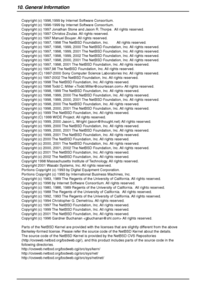 Page 10410. General Information
102
Copyright (c) 1996,1999 by Internet Software Consortium. 
Copyright (c) 1996-1999 by Internet Software Consortium. 
Copyright (c) 1997 Jonathan Stone and Jason R. Thorpe.  All rights reserved.
Copyright (c) 1997 Christos Zoulas. All rights reserved.
Copyright (c) 1997 Manuel Bouyer. All rights reserved.
Copyright (c) 1997, 1998 The NetBSD Foundation, Inc.        All rights reserved.
Copyright (c) 1997, 1998, 1999, 2000 The NetBSD Foundation, Inc. All rights reserved.
Copyright...