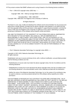 Page 10510. General Information
103
L This product contains Net-SNMP software and is using it based on the following license conditions.
---- Part 1: CMU/UCD copyright notice: (BSD like) -----
Copyright 1989, 1991, 1992 by Carnegie Mellon University
Derivative Work - 1996, 1998-2000
Copyright 1996, 1998-2000 The Regents of the University of California
All Rights Reserved
Permission to use, copy, modify and distribute this software and its documentation for any purpose and 
without fee is hereby granted, provided...