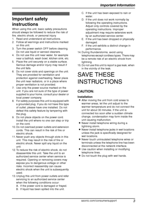 Page 5Important Information
3
For assistance, please visit http://www.panasonic.com/consumersupport
Important In formatio n Safety Instructions
1For a ssistan ce, plea se  visit http://www.pana sonic .co m/c onsu mers uppo rt
Important safety 
instructions
When using this unit, basic safety precautions 
should always be followed to reduce the risk of 
fire, electric shock, or personal injury.
1. Read and understand all instructions.
2. Follow all warnings and instructions marked 
on this unit.
3. Turn the...