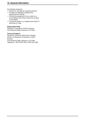 Page 9810. General Information
96
the following measures:
— Reorient or relocate the receiving antenna.
— Increase the separation between the 
equipment and receiver.
— Connect the equipment into an outlet on a 
circuit different from that to which the receiver 
is connected.
— Consult the dealer or an experienced radio/TV 
technician for help.
Responsible Party:
Panasonic Corporation of North America
One Panasonic Way, Secaucus, NJ 07094
Technical Support:
Panasonic Consumer Electronics Company 
Division of...