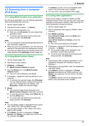 Page 274.2 Scanning from a computer
(Pull Scan)
4.2.1 Using Multi-Function scan application
By clicking an application icon, the selected application
starts automatically after scanning.
1 Set the original (page 18).
2 Start Multi-Function Station.  A [Scan]
3 Click the desired application icon.
R When you click  [Custom], the pre-programmed
application starts.
R To cancel scanning while the documents are
being scanned, click  [Cancel].
Note:
R You can change the scanning settings beforehand for
each...