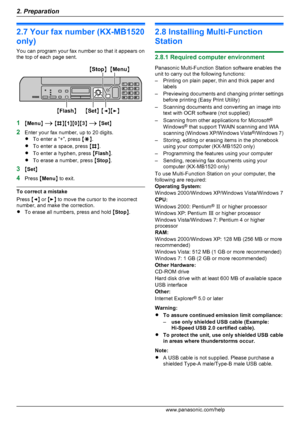 Page 202.7 Your fax number (KX-MB1520
only)
You can program your fax number so that it appears on
the top of each page sent.
1 MMenu N A  M B NM1NM 0NM 3N A  M Set N
2 Enter your fax number, up to 20 digits.
R To enter a “+”, press  MG N.
R To enter a space, press  MB N.
R To enter a hyphen, press  MFlash N.
R To erase a number, press  MStop N.
3 MSet N
4 Press  MMenu N to exit.
To correct a mistake
Press  MF N or  ME N to move the cursor to the incorrect
number, and make the correction.
R To erase all numbers,...