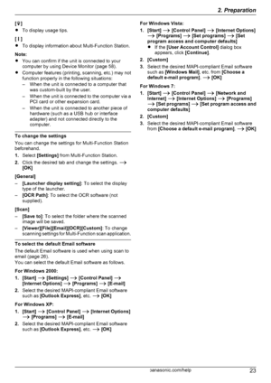 Page 23[]
R To display usage tips.
[
]
R To display information about Multi-Function Station.
Note:
R You can confirm if the unit is connected to your
computer by using Device Monitor (page 58).
R Computer features (printing, scanning, etc.) may not
function properly in the following situations:
– When the unit is connected to a computer that was custom-built by the user.
– When the unit is connected to the computer via a
PCI card or other expansion card.
– When the unit is connected to another piece of...