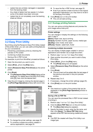 Page 25– Labels that are wrinkled, damaged or separatedfrom the backing sheet.
– Any sheet of labels that has spaces in it where some of the labels have been removed.
– Labels that do not completely cover the backing sheet as follows:
3.2 Easy Print Utility
By printing using the Panasonic Easy Print Utility instead
of the printer driver, you can use useful printing features
for your convenience.
– Preventing unnecessary prints by checking the preview on PC screen
– Combining multiple documents
– Saving a file...