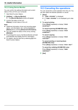 Page 5810.2.2 Using Device Monitor
You can confirm the setting information and current
status of the unit from your computer.
1 Start Multi-Function Station.
2 [Utilities]  A  [Device Monitor]
R The  [Device Monitor]  window will appear.
3 Confirm the status of the unit.
[Status]:  Current status of the unit
Note:
R Additional information (toner and recording paper
status, unit information, etc.) will be displayed in
[Status]  tab by clicking  [Advanced Information] .
R You can update the status of the unit by...