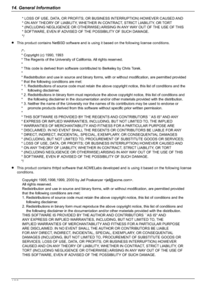 Page 106RThis product contains NetBSD software and is using it based on the following license conditions.
RThis product contains thttpd software that ACMELabs developed and is using it based on the following license
conditions.
10614. General InformationDownloaded From ManualsPrinter.com Manuals* LOSS OF USE, DATA, OR PROFITS; OR BUSINESS INTERRUPTION) HOWEVER CAUSED AND 
* ON ANY THEORY OF LIABILITY, WHETHER IN CONTRACT, STRICT LIABILITY, OR TORT 
* (INCLUDING NEGLIGENCE OR OTHERWISE) ARISING IN ANY WAY OUT OF...