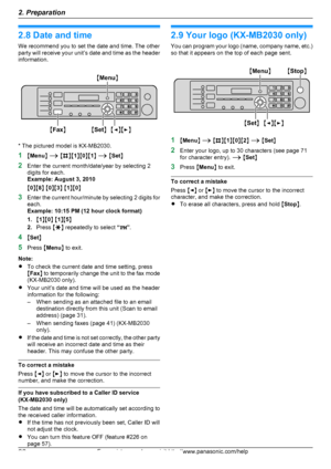 Page 222.8 Date and time
We recommend you to set the date and time. The other
party will receive your unit ’s date and time as the header
information.
* The pictured model is KX-MB2030.
1 MMenu N A  M B NM1NM 0NM 1N A  M Set N
2 Enter the current month/date/year by selecting 2
digits for each.
Example: August 3, 2010
M 0 NM 8N M 0 NM 3N M 1 NM 0N
3 Enter the current hour/minute by selecting 2 digits for
each.
Example: 10:15 PM (12 hour clock format)
1. M1 NM 0N M 1 NM 5N
2. Press  MG N repeatedly to select  “PM...