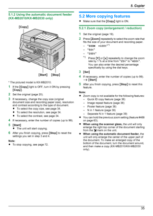 Page 355.1.2 Using the automatic document feeder
(KX-MB2010/KX-MB2030 only)
* The pictured model is KX-MB2010.
1 If the  MCopy N light is OFF, turn it ON by pressing
M Copy N.
2 Set the original (page 20).
3 If necessary, change the copy size (original
document size and recording paper size), resolution
and contrast according to the type of document.
R To select the copy size, see page 34.
R To select the resolution, see page 34.
R To select the contrast, see page 34.
4 If necessary, enter the number of copies...