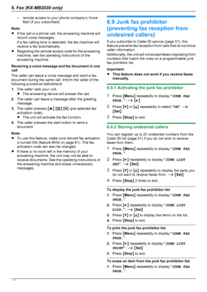 Page 48– remote access to your phone company’s VoiceMail (if you subscribed)
Note:
R If the call is a phone call, the answering machine will
record voice messages.
If a fax calling tone is detected, the fax machine will
receive a fax automatically.
R Regarding the remote access code for the answering
machine, see the operating instructions of the
answering machine.
Receiving a voice message and fax document in one
call
The caller can leave a voice message and send a fax
document during the same call. Inform the...